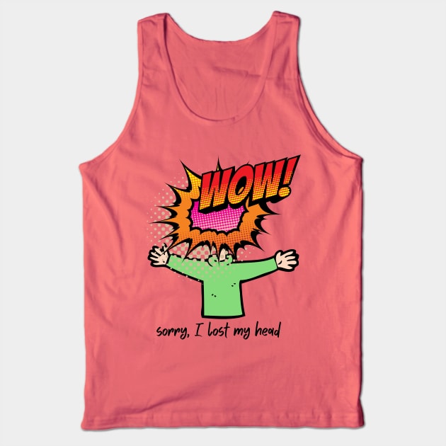 SORRY, I LOST MY HEAD Tank Top by DD Ventures